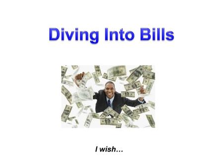 Diving Into Bills I wish….