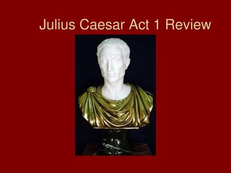Julius Caesar Act 1 Review