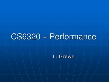 CS6320 – Performance L. Grewe.