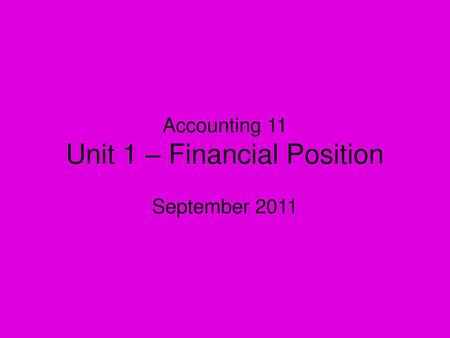 Accounting 11 Unit 1 – Financial Position