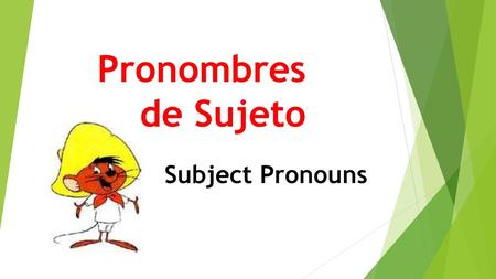Pronombres de Sujeto Subject Pronouns.