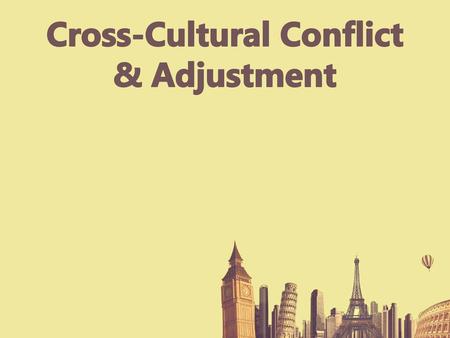 Cross-Cultural Conflict & Adjustment