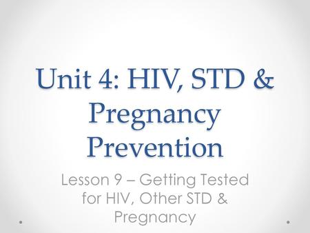 Unit 4: HIV, STD & Pregnancy Prevention