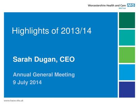 Highlights of 2013/14 Sarah Dugan, CEO Annual General Meeting