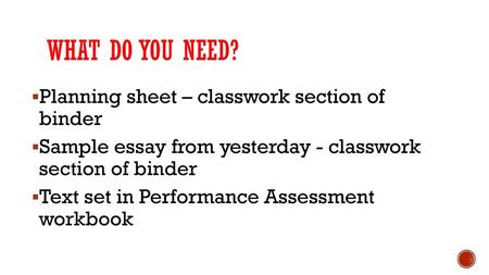 What do you need? Planning sheet – classwork section of binder