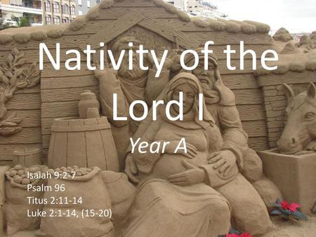 Nativity of the Lord I Year A Isaiah 9:2-7 Psalm 96 Titus 2:11-14