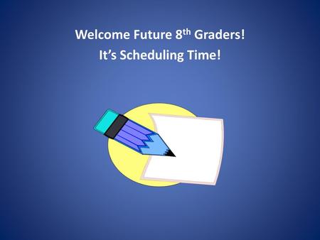 Welcome Future 8th Graders! It’s Scheduling Time!
