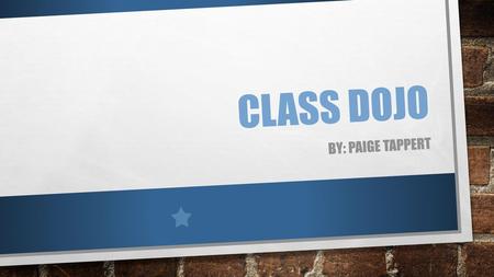 Class Dojo By: Paige Tappert.