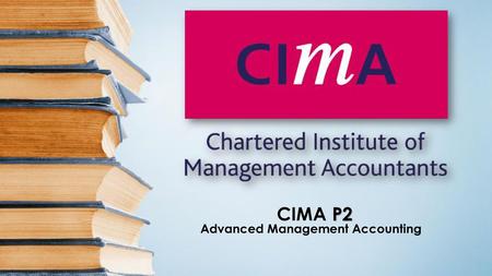 CIMA P2 Advanced Management Accounting.