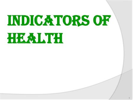 INDICATORS OF HEALTH.
