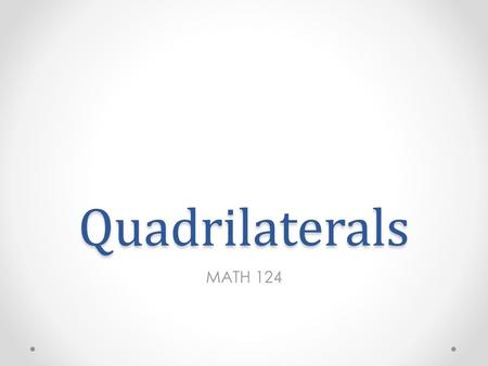 Quadrilaterals MATH 124.