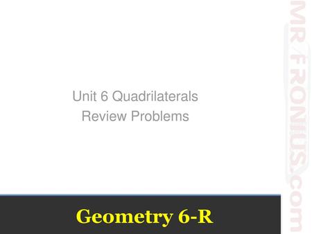 Unit 6 Quadrilaterals Review Problems