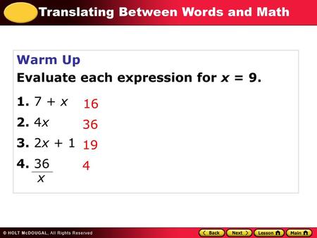 Warm Up Evaluate each expression for x = 9. x 2. 4x 3. 2x + 1 4. 36 16
