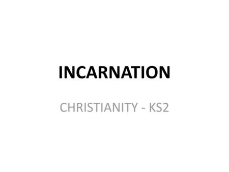 INCARNATION CHRISTIANITY - KS2 Background: