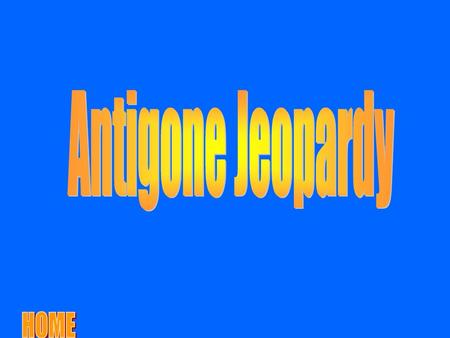 Antigone Jeopardy.