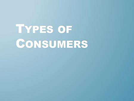 Types of Consumers.
