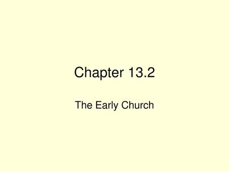 Chapter 13.2 The Early Church.