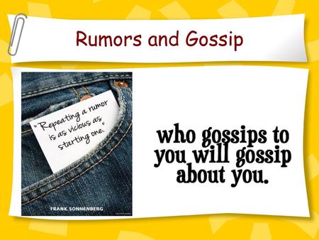 Rumors and Gossip.