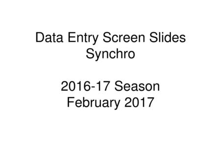Data Entry Screen Slides Synchro Season February 2017