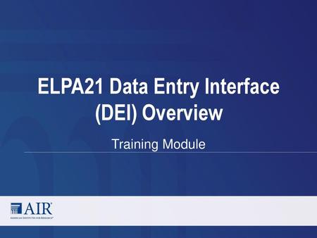 ELPA21 Data Entry Interface (DEI) Overview
