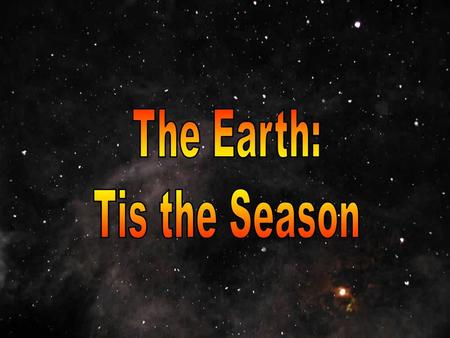 The Earth: Tis the Season.