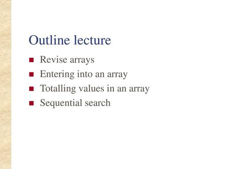 Outline lecture Revise arrays Entering into an array