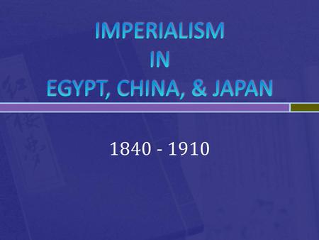 IMPERIALISM IN EGYPT, CHINA, & JAPAN