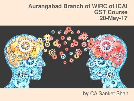 Aurangabad Branch of WIRC of ICAI GST Course 20-May-17