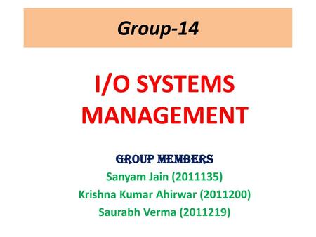 I/O SYSTEMS MANAGEMENT Krishna Kumar Ahirwar ( )
