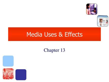Media Uses & Effects Chapter 13.