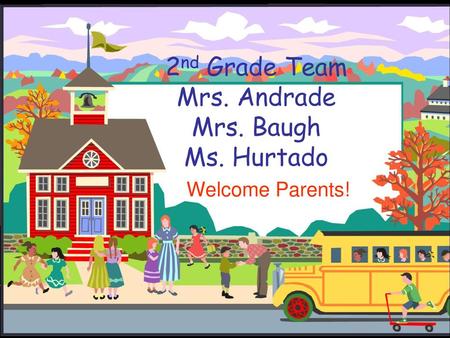 2nd Grade Team Mrs. Andrade Mrs. Baugh Ms. Hurtado