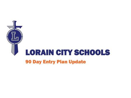 Lorain City Schools 90 Day Entry Plan Update.