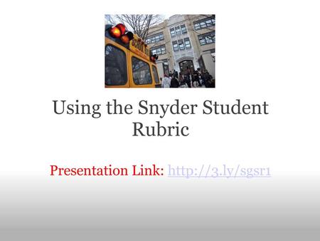 Using the Snyder Student Rubric Presentation Link: