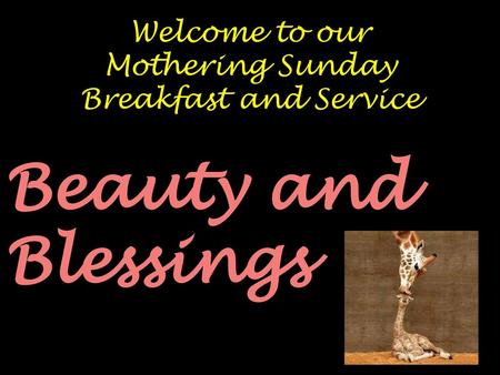 Beauty and Blessings Welcome to our Mothering Sunday