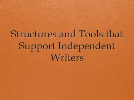 Structures and Tools that Support Independent Writers