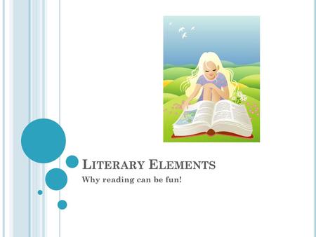 Literary Elements Why reading can be fun!.