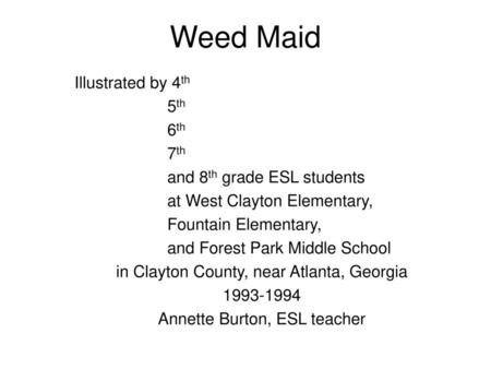 Weed Maid Illustrated by 4th 5th 6th 7th and 8th grade ESL students