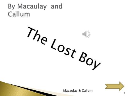 By Macaulay and Callum The Lost Boy Macaulay & Callum.