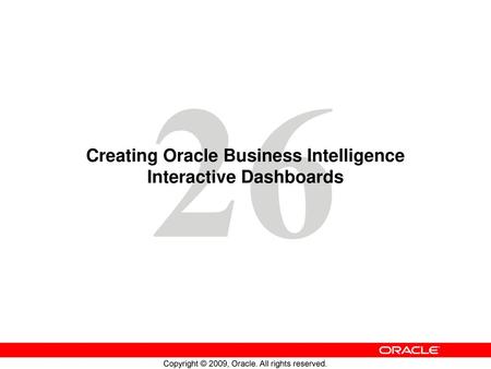 Creating Oracle Business Intelligence Interactive Dashboards