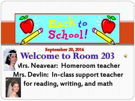 Welcome to Room 203 Mrs. Neavear: Homeroom teacher