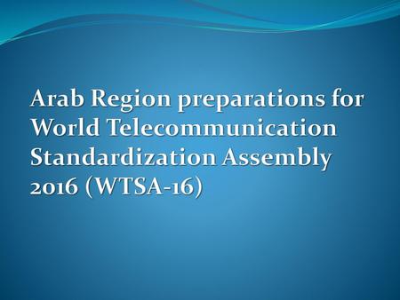 Preparation for World Telecommunication Standardization Assembly 2016