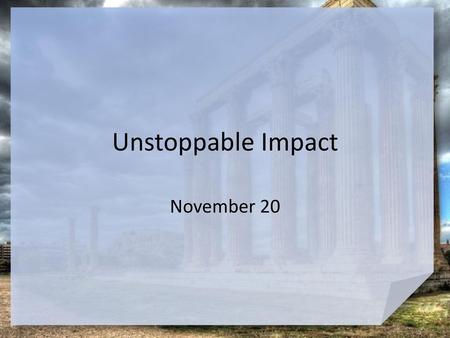 Unstoppable Impact November 20.