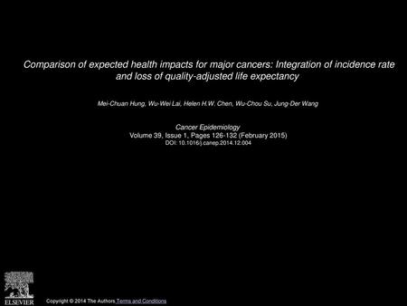 Comparison of expected health impacts for major cancers: Integration of incidence rate and loss of quality-adjusted life expectancy  Mei-Chuan Hung, Wu-Wei.