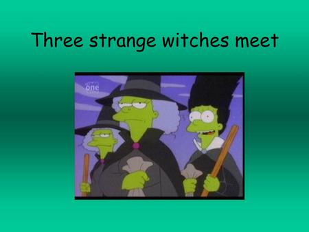 Three strange witches meet