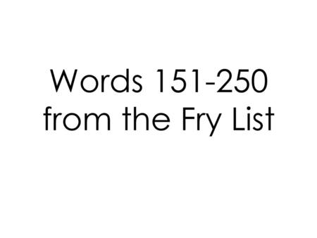 Set. Words from the Fry List set put end.