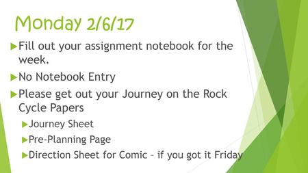 Monday 2/6/17 Fill out your assignment notebook for the week.