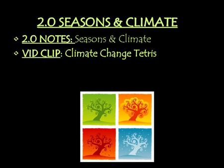 2.0 SEASONS & CLIMATE 2.0 NOTES: Seasons & Climate