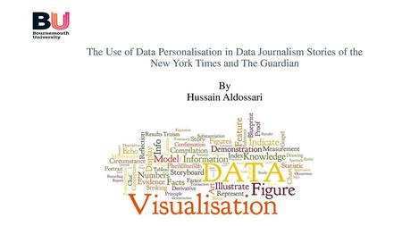 The Use of Data Personalisation in Data Journalism Stories of the New York Times and The Guardian By Hussain Aldossari.