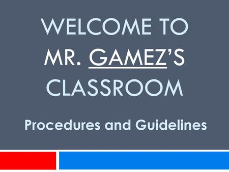 Welcome to Mr. Gamez’s Classroom