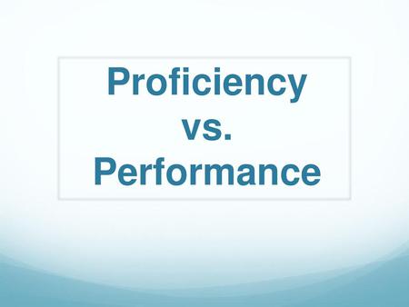 Proficiency vs. Performance